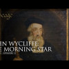 John Wycliffe: The Morning Star | Episode 11