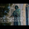 Ulrich Zwingli: The Swiss Reformation | Episode 20